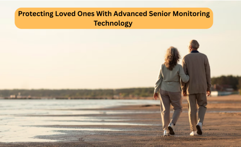 Protecting Loved Ones With Advanced Senior Monitoring Technology